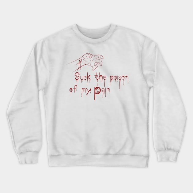 Suck the poison of my pain Crewneck Sweatshirt by sofykaufman